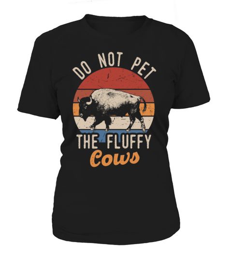 Do Not Pet The Fluffy Cows Women's T-Shirt