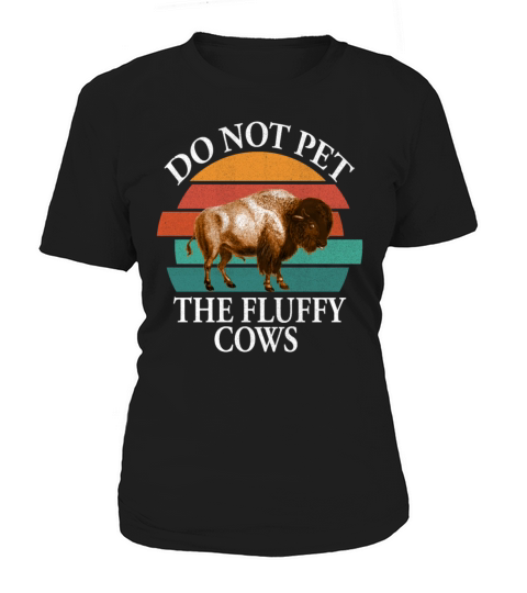 Do Not Pet The Fluffy Cows Women's T-Shirt
