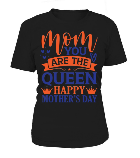 Mom You Are The Queen Happy Mother’s Day Women's T-Shirt