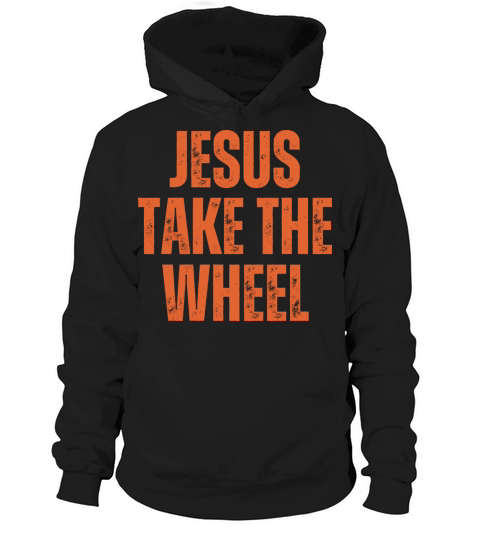 Jesus Take The Wheel - Christian Quotes Hoodie Unisex