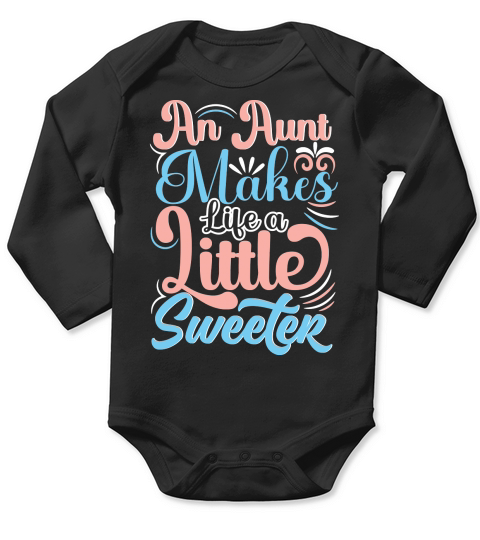 An Aunt Makes Life A Little Sweeter Long Sleeve Baby One-Piece