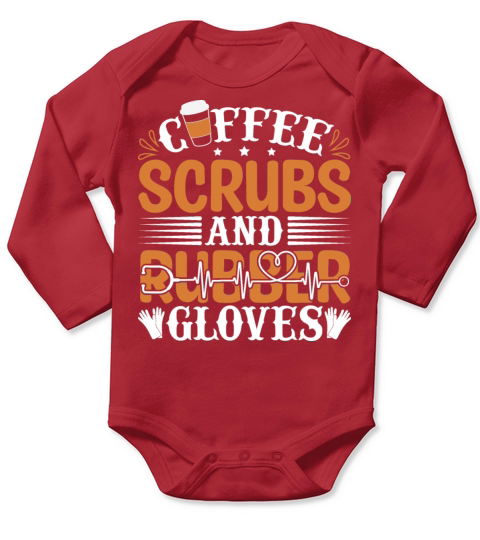 Coffee Scrubs And Rubber Gloves Nurse Quote Long Sleeve Baby One-Piece