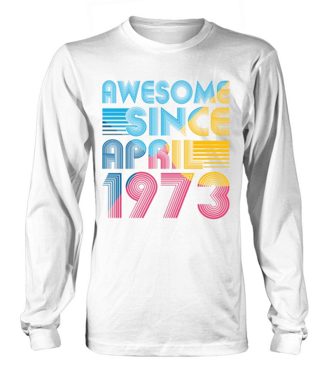 50th birthday vintage april 1973 awesome 1973 Long sleeved Unisex