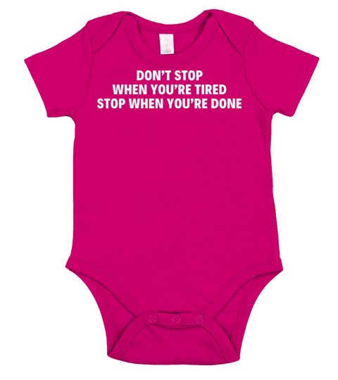Don t stop when you re tired Stop when you re done Short Sleeve Baby One-Piece