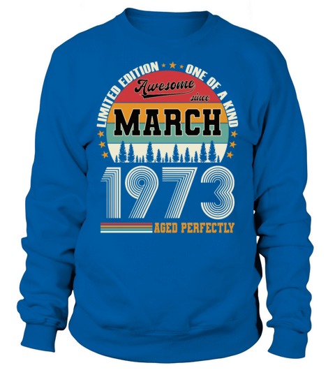 50th birthday vintage march 1973 awesome 1973 Sweatshirt Unisex