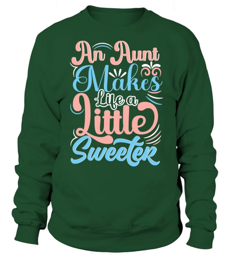 An Aunt Makes Life A Little Sweeter Sweatshirt Unisex