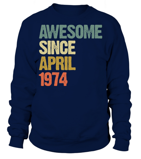 Awesome Since April 1974 Retro Vintage Gift Sweatshirt Unisex