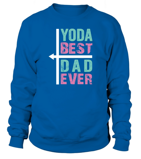 Yoda Best Dad Ever Fathers Day Sweatshirt Unisex