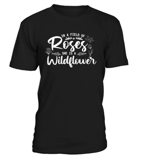 In a field of roses she is a wildflower T-Shirt Unisex