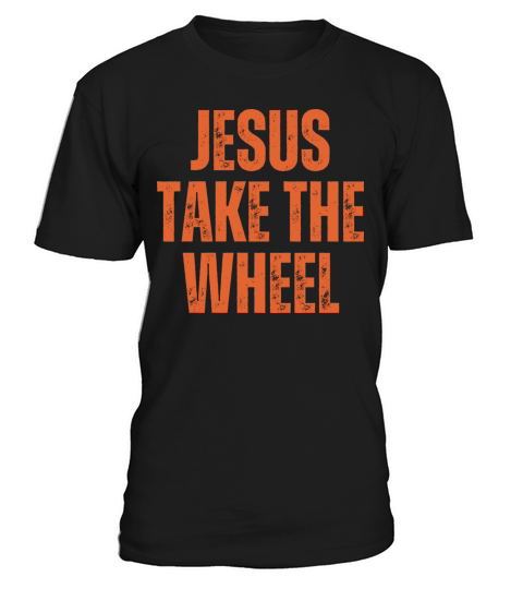 Jesus Take The Wheel - Christian Quotes T-Shirt Unisex