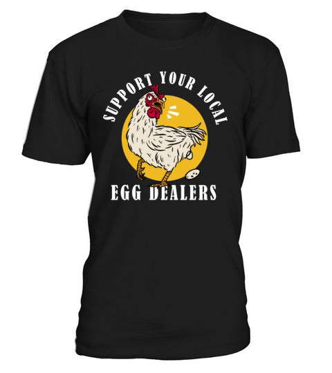 Support Your Local Egg Dealers funny eggs dealer T-Shirt Unisex