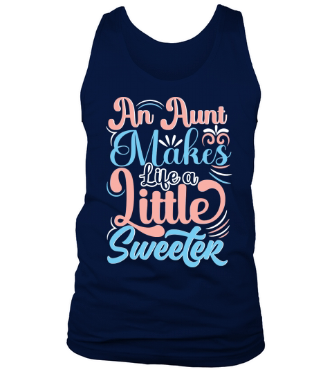 An Aunt Makes Life A Little Sweeter Tank Top Unisex