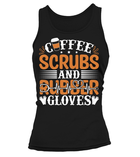 Coffee Scrubs And Rubber Gloves Nurse Quote Tank top Woman