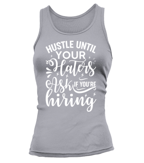 Hustle Until Your Haters Ask If Youre Hiring Hust Tank top Woman
