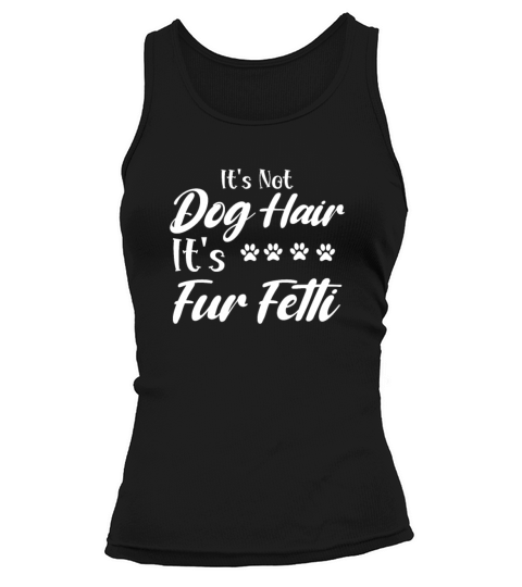 Its Not Dog Hair Its Fur Fetti Tank top Woman