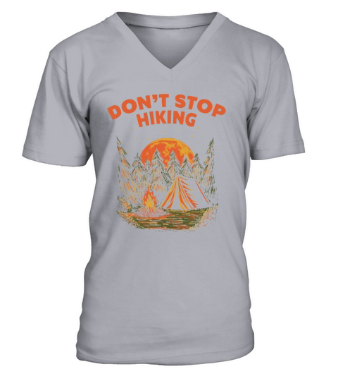 Dont Stop Hiking Hiker Camping Trail Camper Nature V-Neck T-shirt