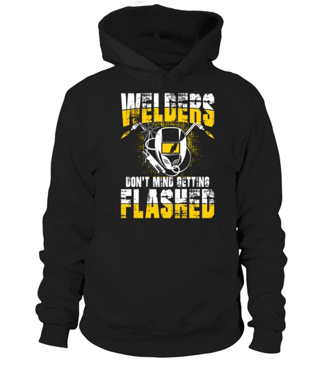 Welders Dont Mind Getting Flashed for a Welder Hoodie Unisex