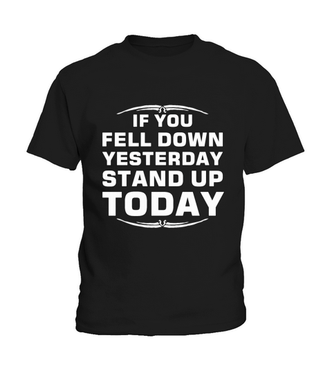 IF YOU FELL DOWN YESTERDAY STAND UP TODAY Kids T-Shirt
