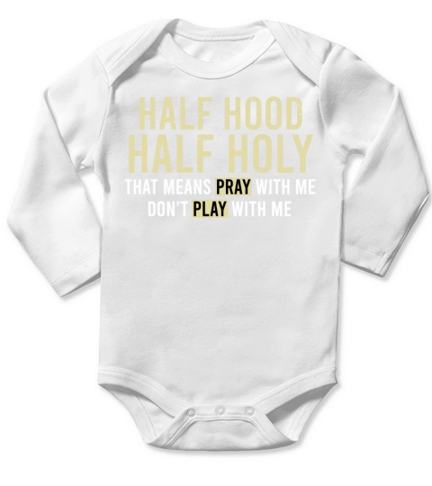 Half hood half holy that means pray with me Long Sleeve Baby One-Piece