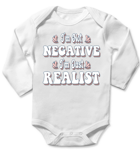 Im Not Negative Im Just Realist Long Sleeve Baby One-Piece