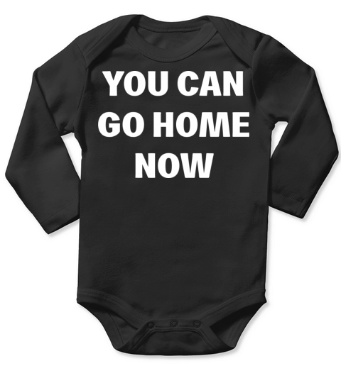 You Can Go Home Now Long Sleeve Baby One-Piece