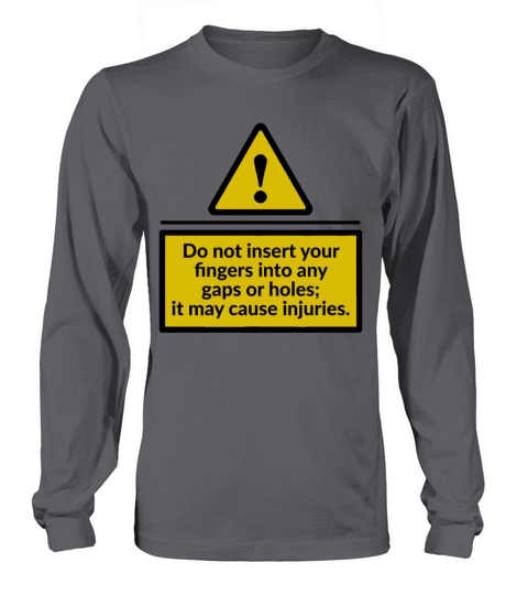 Do Not Insert Your Fingers Into Any Gaps Or Holes Long sleeved Unisex