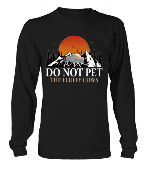 Do Not Pet The Fluffy Cows Long sleeved Unisex