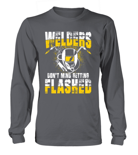 Welders Dont Mind Getting Flashed for a Welder Long sleeved Unisex