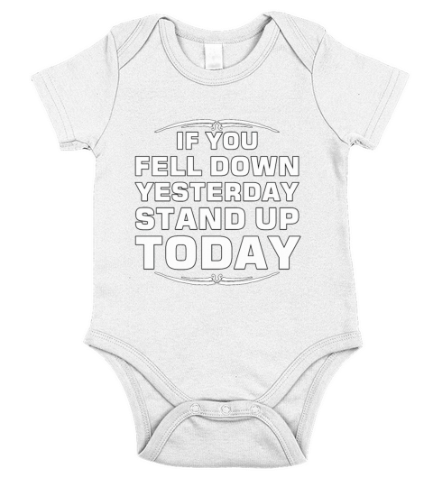 IF YOU FELL DOWN YESTERDAY STAND UP TODAY Short Sleeve Baby One-Piece