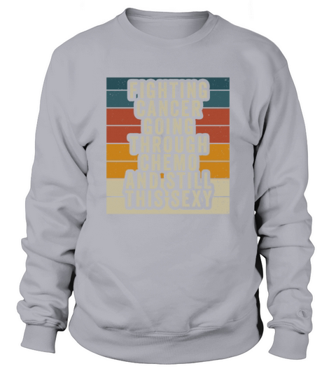 Cancer Fighter Inspirational Quote Men Women Chemo Sweatshirt Unisex