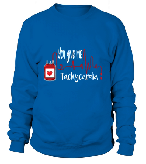 You Give Me Tachycardia Nurse Valentines Day Sweatshirt Unisex