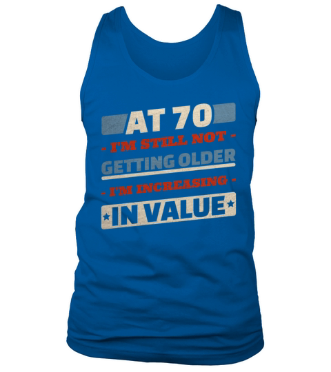 70 Year Old Not Getting Older Quotes 70th Birthday Tank Top Unisex