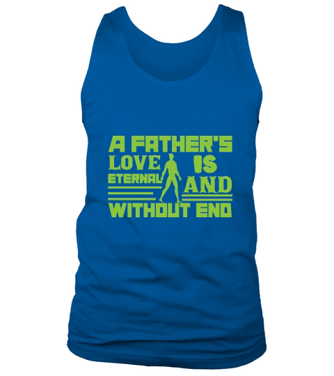 A Fathers Love is Eternal And Without End Fathers Day Tank Top Unisex