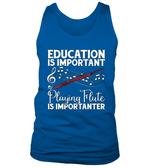 Flutes Education Is Important Instrument Flutist Tank Top Unisex