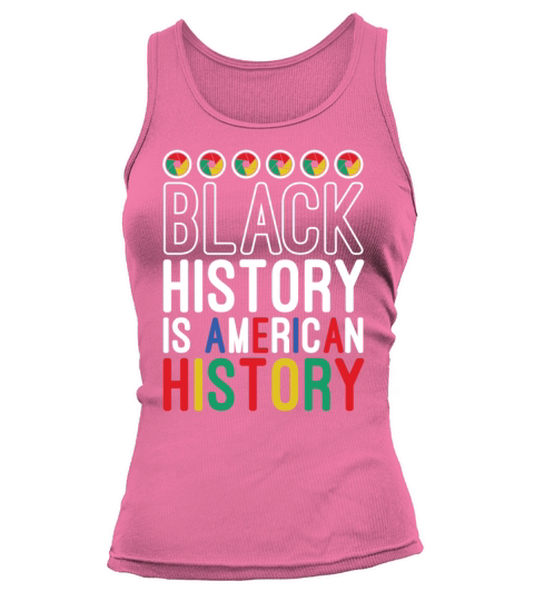 Black History Is American History Melanin African Tank top Woman