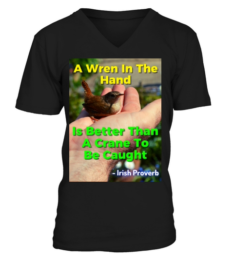 Irish Proverb - A Wren In The Hand Is Better Than V-Neck T-shirt