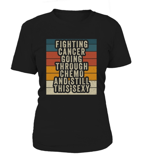 Cancer Fighter Inspirational Quote Men Women Chemo Women's T-Shirt