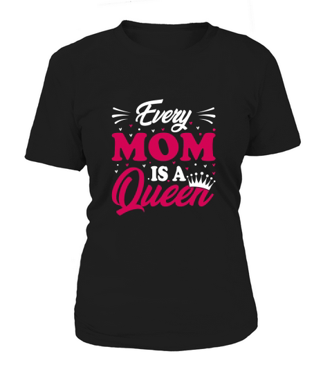 Every Mom Is a Queen Women's T-Shirt
