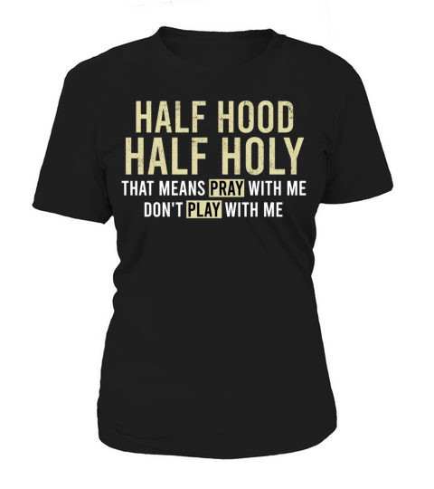 Half hood half holy that means pray with me Women's T-Shirt