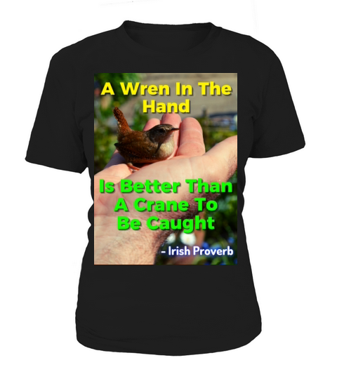 Irish Proverb - A Wren In The Hand Is Better Than Women's T-Shirt