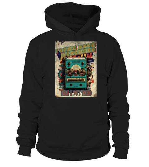 I come back stronger than a 90s trend vintage mus Hoodie Unisex