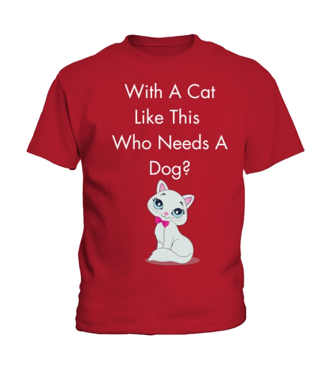With A Cat Like This Who Needs A Dog Kids T-Shirt
