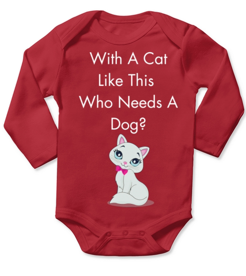 With A Cat Like This Who Needs A Dog Long Sleeve Baby One-Piece