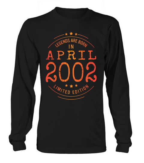 Birthday April 2002 Limited Edition Vintage Legend Long sleeved Unisex