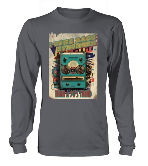 I come back stronger than a 90s trend vintage mus Long sleeved Unisex