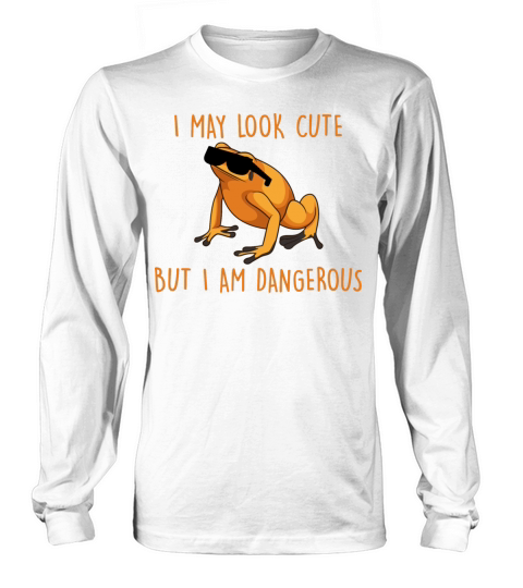 I May Look Cute But I Am Dangerous Golden Poison F Long sleeved Unisex