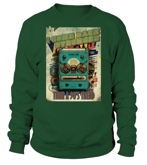I come back stronger than a 90s trend vintage mus Sweatshirt Unisex