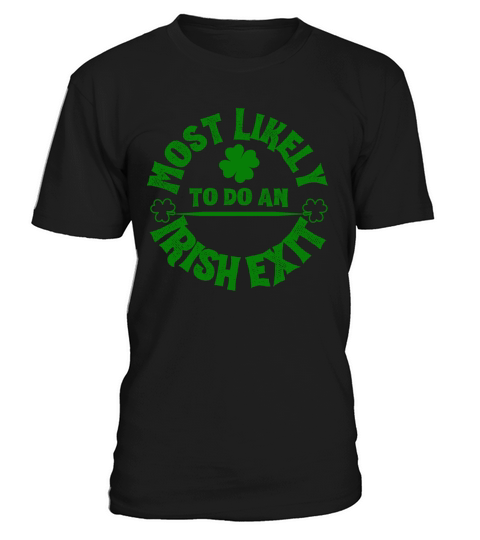 Most Likely To Do An Irish Exit Funny T-Shirt Unisex