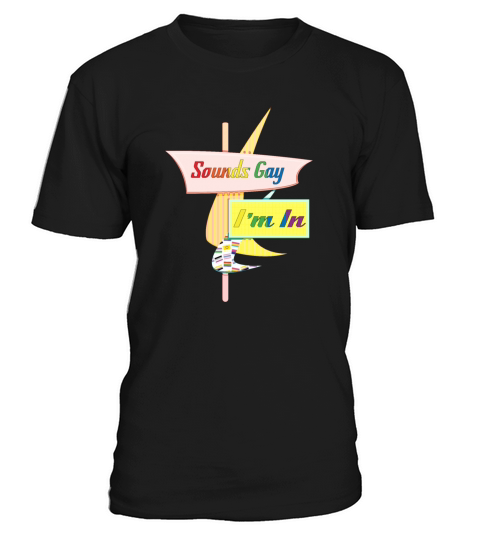 Sounds Gay Im In - Retro Modern Sign T-Shirt Unisex