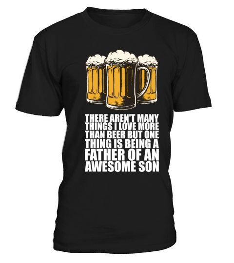 There arent many things i love more than beer T-Shirt Unisex